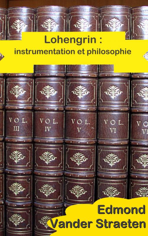 Cover of the book Lohengrin : instrumentation et philosophie by Edmond Vander Straeten, E H