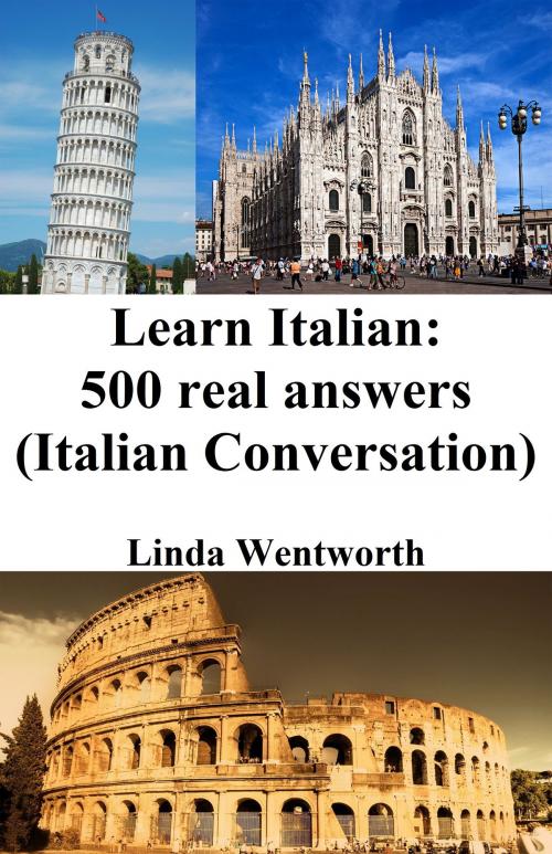 Cover of the book Learn Italian: 500 Real Answers by Linda Wentworth, Linda Wentworth