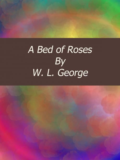 Cover of the book A Bed of Roses by W. L. George, cbook3289