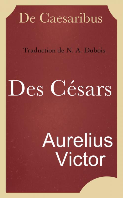 Cover of the book Des Césars by Aurelius Victor, E H