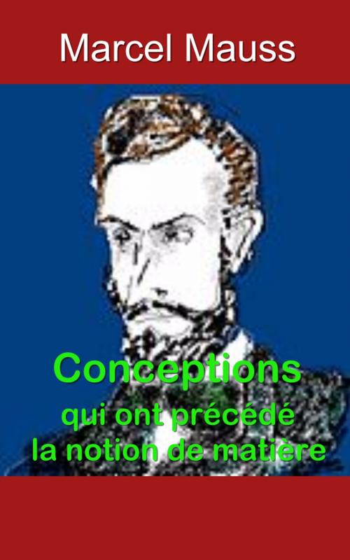 Cover of the book Conceptions qui ont précédé la notion de matière by Marcel Mauss, E H