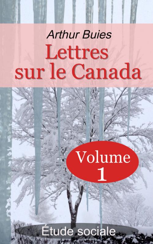 Cover of the book Lettres sur le Canada - Étude sociale - Volume 1 by Arthur Buies, E H