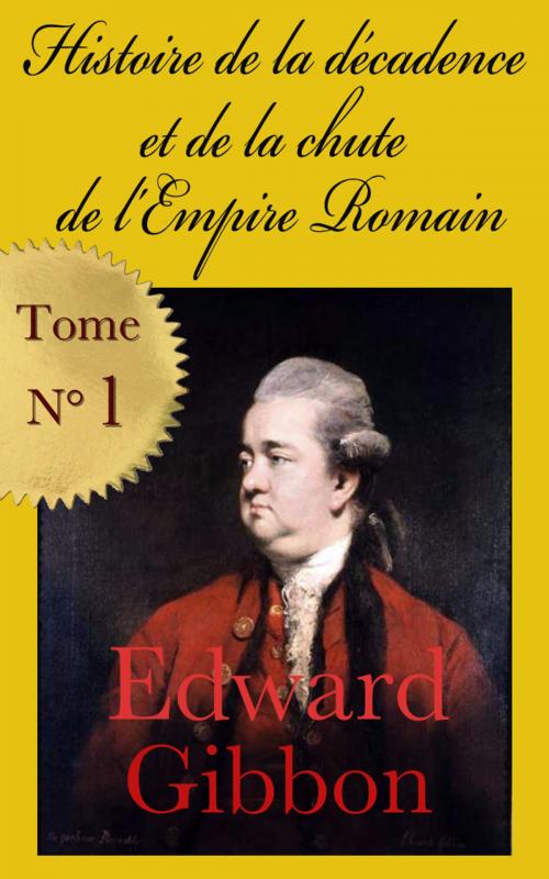 Cover of the book Histoire de la décadence et de la chute de l’Empire romain (1776) - Tome 1 by Edward Gibbon, François Guizot, E H