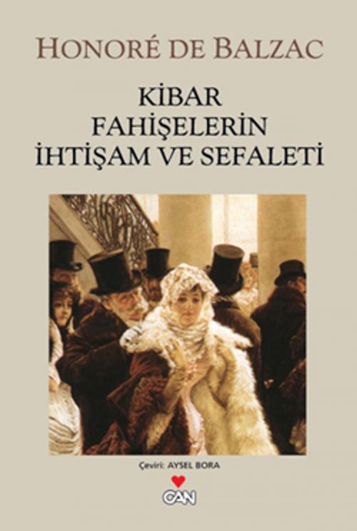 Cover of the book Kibar Fahişelerin İhtişam ve Sefaleti by Honore de Balzac, Can Yayınları