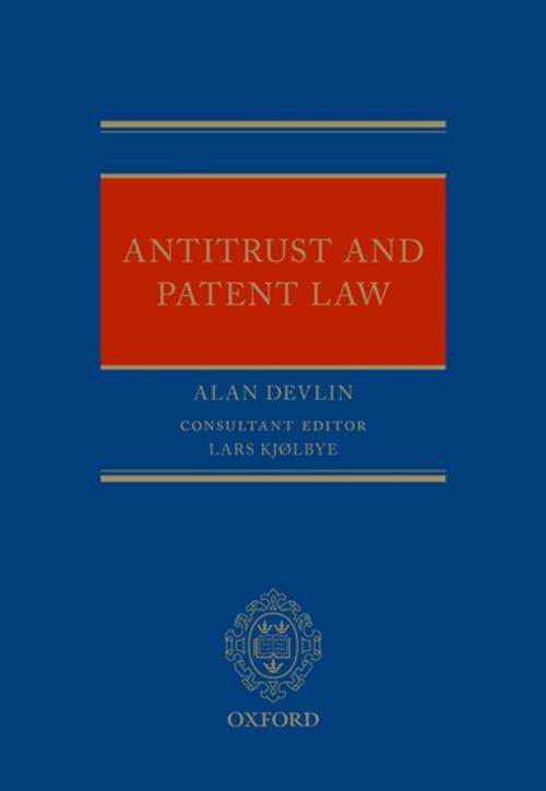 Cover of the book Antitrust and Patent Law by Alan Devlin, OUP Oxford