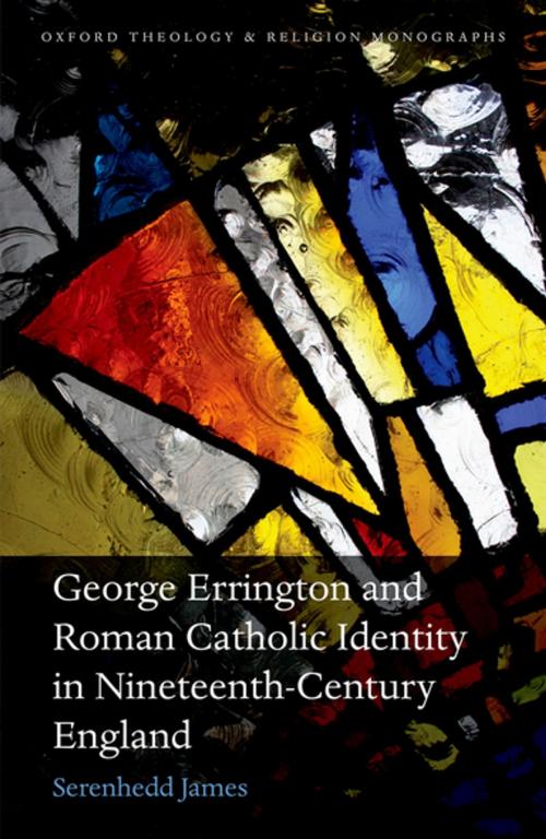 Cover of the book George Errington and Roman Catholic Identity in Nineteenth-Century England by Serenhedd James, OUP Oxford