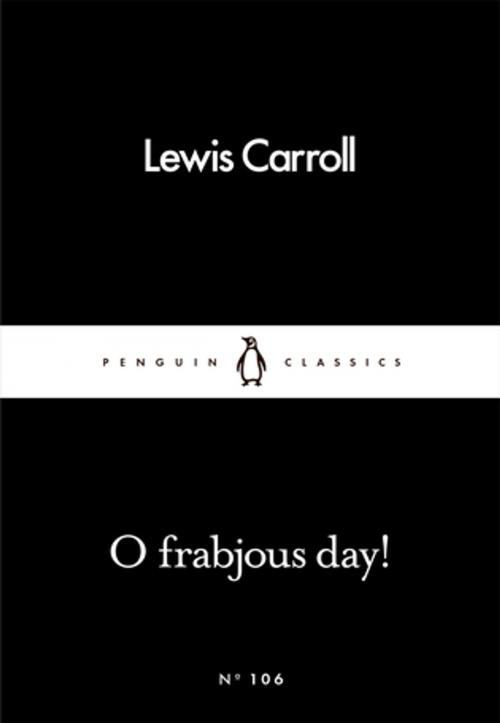 Cover of the book O Frabjous Day! by Lewis Carroll, Penguin Books Ltd