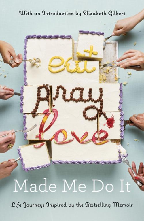 Cover of the book Eat Pray Love Made Me Do It by Various, Penguin Publishing Group