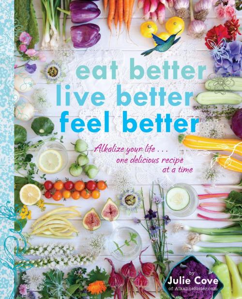 Cover of the book Eat Better, Live Better, Feel Better by Julie Cove, Appetite by Random House