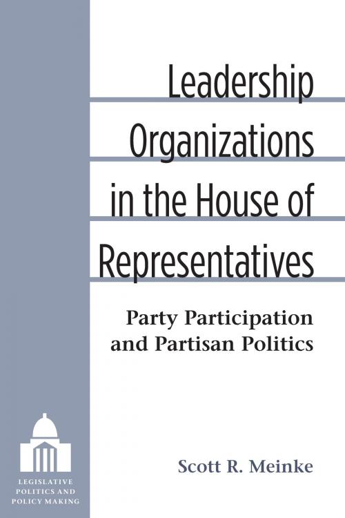 Cover of the book Leadership Organizations in the House of Representatives by Scott Meinke, University of Michigan Press