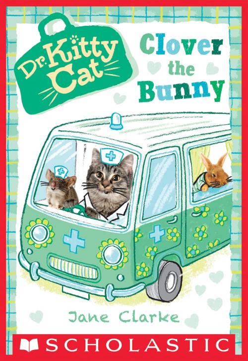 Cover of the book Clover the Bunny (Dr. KittyCat #2) by Jane Clarke, Scholastic Inc.