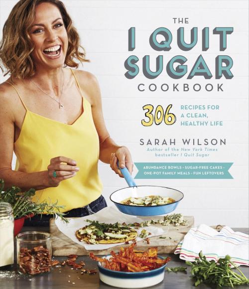 Cover of the book The I Quit Sugar Cookbook by Sarah Wilson, Potter/Ten Speed/Harmony/Rodale