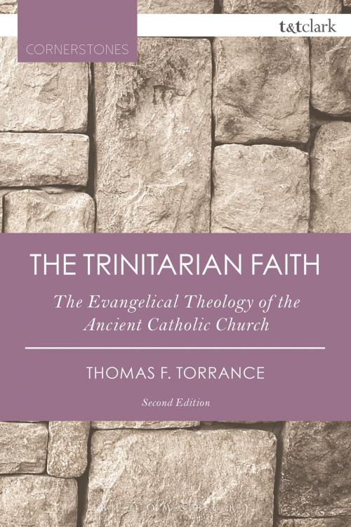 Cover of the book The Trinitarian Faith by Very Revd Thomas F. Torrance, Bloomsbury Publishing