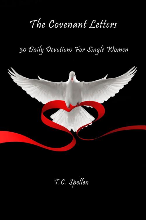 Cover of the book The Covenant Letters: 30 Daily Devotions For Single Women by TC Spellen, TC Spellen