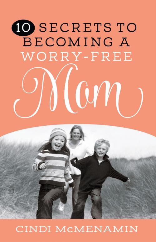 Cover of the book 10 Secrets to Becoming a Worry-Free Mom by Cindi McMenamin, Harvest House Publishers