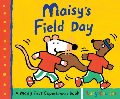 Cover of the book Maisy's Field Day by Lucy Cousins, Candlewick Press