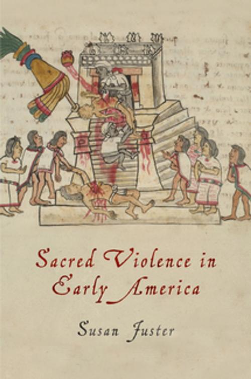 Cover of the book Sacred Violence in Early America by Susan Juster, University of Pennsylvania Press, Inc.