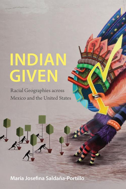 Cover of the book Indian Given by María Josefina Saldaña-Portillo, Duke University Press