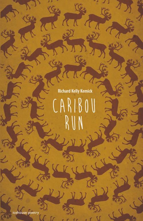 Cover of the book Caribou Run by Richard Kelly Kemick, Goose Lane Editions