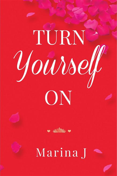 Cover of the book TURN YOURSELF ON by Marina J, Golden Goddess Holdings