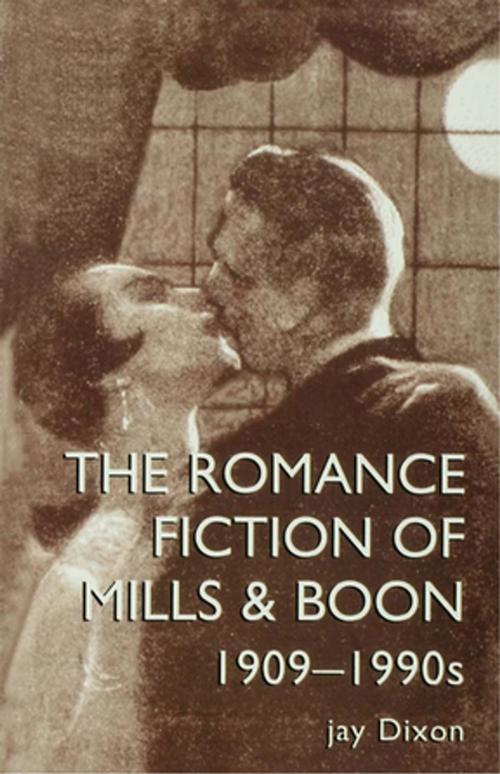 Cover of the book The Romantic Fiction Of Mills & Boon, 1909-1995 by Dixon, Jay, Jay Dixon., Taylor and Francis