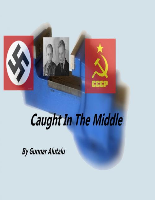 Cover of the book Caught in the Middle by Gunnar Alutalu, Lulu.com