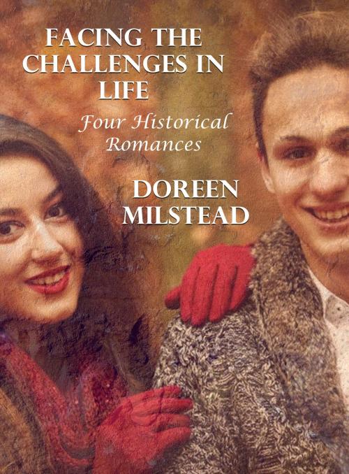 Cover of the book Facing the Challenges In Life: Four Historical Romances by Doreen Milstead, Susan Hart