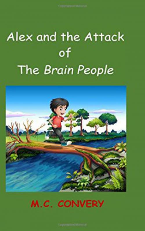 Cover of the book Alex and the Attack of the Brain People by M.C. Convery, M.C. Convery