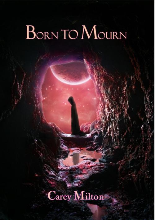 Cover of the book Born to Mourn by Carey Milton, Carey Milton
