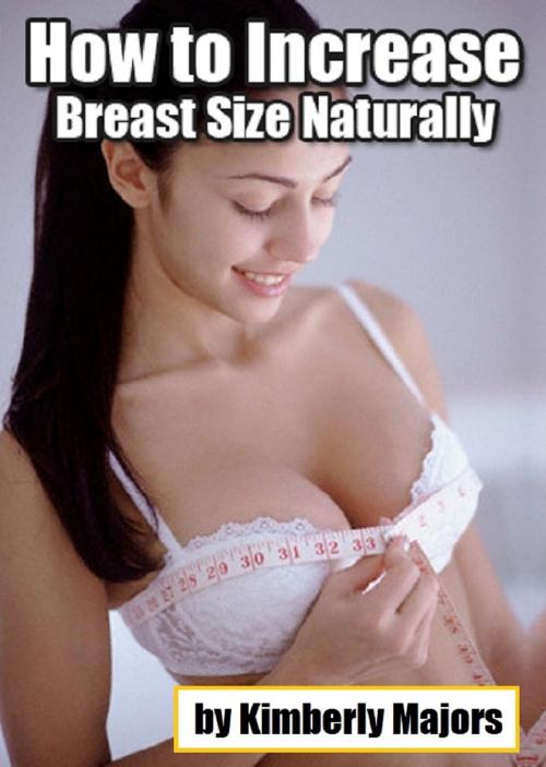 Cover of the book How to Increase Breast Size Naturally by Kimberly Majors, MakeRight Publishing