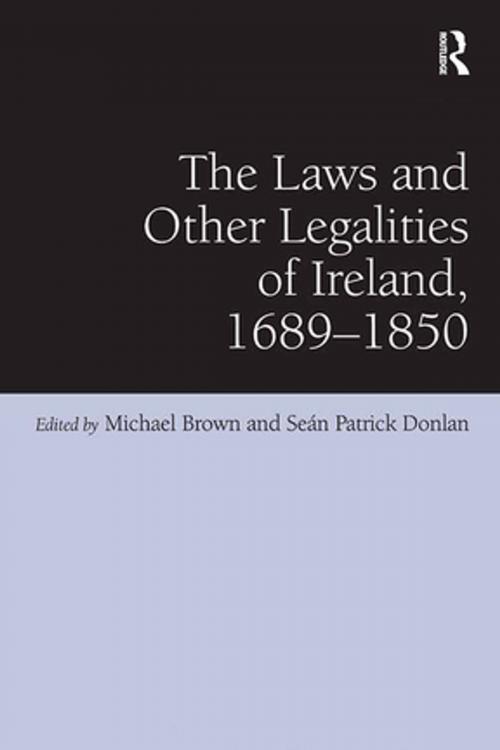 Cover of the book The Laws and Other Legalities of Ireland, 1689-1850 by Seán Patrick Donlan, Taylor and Francis