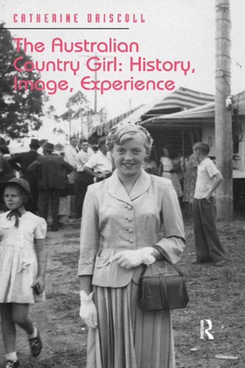 Cover of the book The Australian Country Girl: History, Image, Experience by Catherine Driscoll, Taylor and Francis