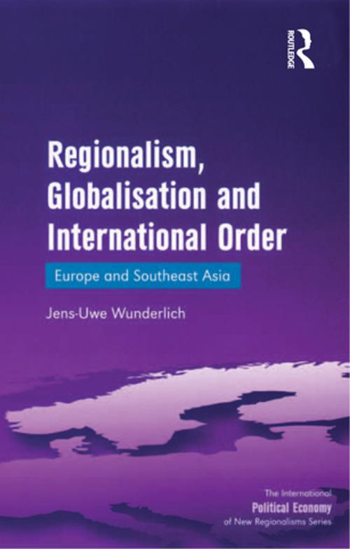 Cover of the book Regionalism, Globalisation and International Order by Jens-Uwe Wunderlich, Taylor and Francis