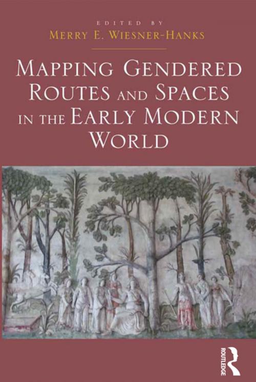 Cover of the book Mapping Gendered Routes and Spaces in the Early Modern World by , Taylor and Francis