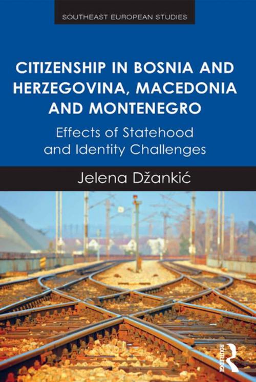 Cover of the book Citizenship in Bosnia and Herzegovina, Macedonia and Montenegro by Jelena Džankic, Taylor and Francis