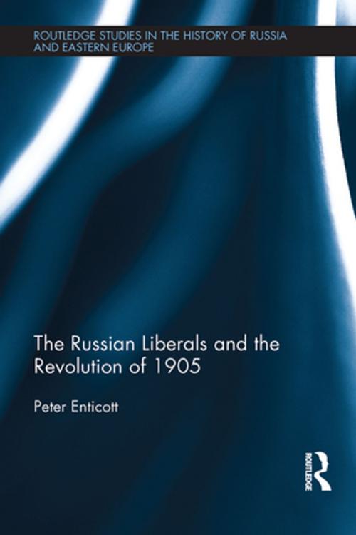 Cover of the book The Russian Liberals and the Revolution of 1905 by Peter Enticott, Taylor and Francis