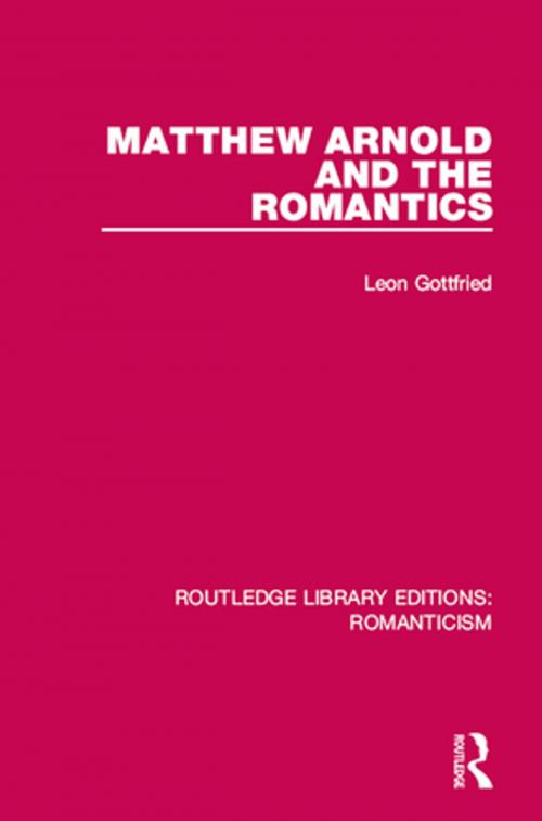 Cover of the book Matthew Arnold and the Romantics by Leon Gottfried, Taylor and Francis