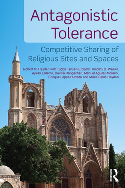 Cover of the book Antagonistic Tolerance by Robert M. Hayden, Aykan Erdemir, Timothy D. Walker, Devika Rangachari, Manuel Aguilar-Moreno, Enrique López-Hurtado, Tuğba Tanyeri-Erdemir, Milica Bakić-Hayden, Taylor and Francis