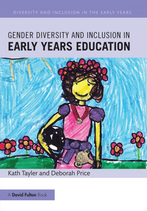 Cover of the book Gender Diversity and Inclusion in Early Years Education by Kath Tayler, Deborah Price, Taylor and Francis