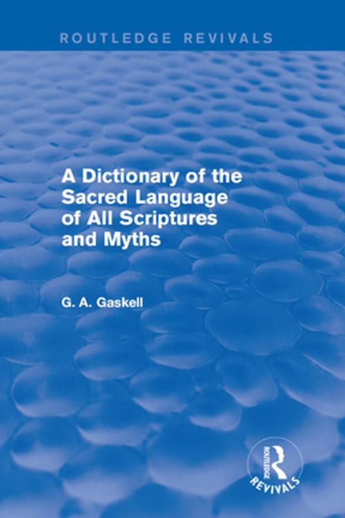 Cover of the book A Dictionary of the Sacred Language of All Scriptures and Myths (Routledge Revivals) by G Gaskell, Taylor and Francis