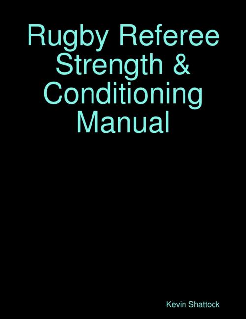 Cover of the book Rugby Referee Strength & Conditioning Manual by Kevin Shattock, Lulu.com