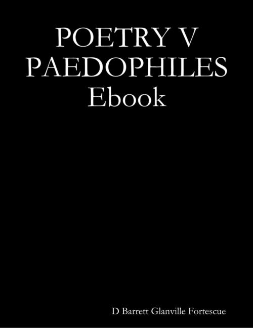 Cover of the book Poetry V Paedophiles Ebook by D Barrett Glanville Fortescue, Lulu.com