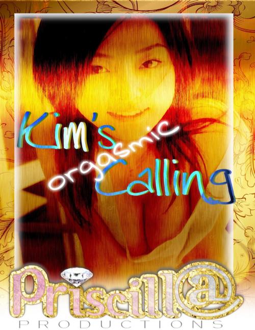 Cover of the book Kim's Orgasmic Calling by Priscilla Laster, Lulu.com