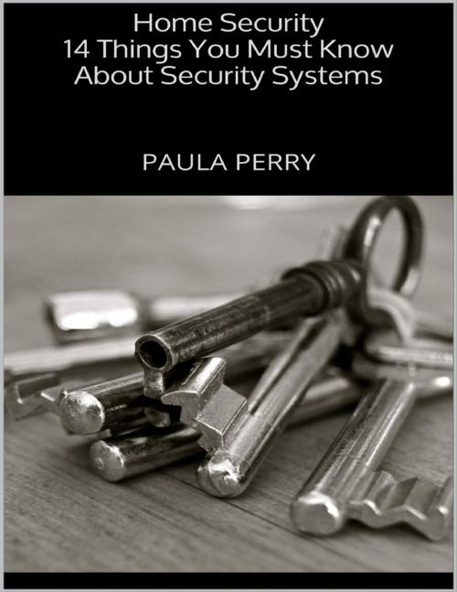 Cover of the book Home Security: 14 Things You Must Know About Security Systems by Paula Perry, Lulu.com