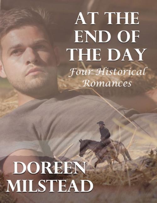 Cover of the book At the End of the Day: Four Historical Romances by Doreen Milstead, Lulu.com