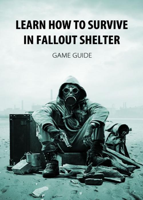 Cover of the book Learn How to Survive in Fallout Shelter by Game Ultımate, Publishdrive