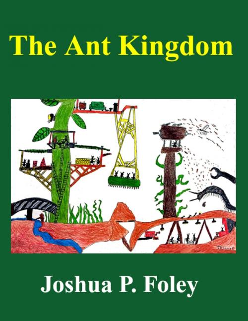 Cover of the book The Ant Kingdom by Joshua Foley, Lulu.com