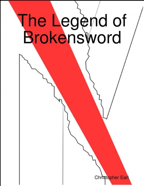 Cover of the book The Legend of Brokensword by Christopher Earl, Lulu.com