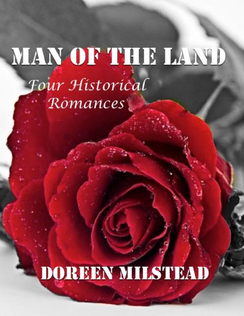 Cover of the book Man of the Land: Four Historical Romances by Doreen Milstead, Lulu.com