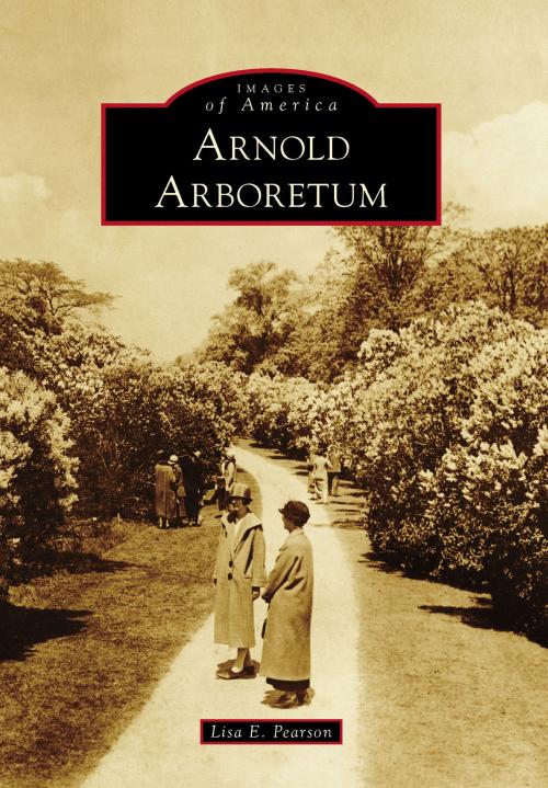 Cover of the book Arnold Arboretum by Lisa E. Pearson, Arcadia Publishing Inc.